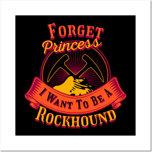 Forget Princess I Want To Be A Rockhound - Geology- Funny Posters and Art